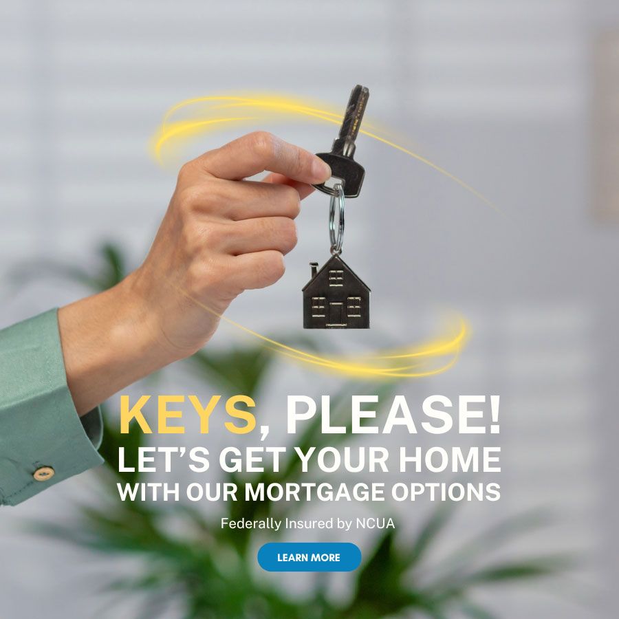 Keys please. Let's get your home with our mortgage options